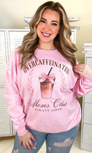 Sugar Stitch Over Caffeinated Moms Club Sweatshirt with in Pink